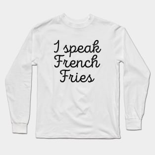 Funny Food I Speak French Fries Tee Long Sleeve T-Shirt